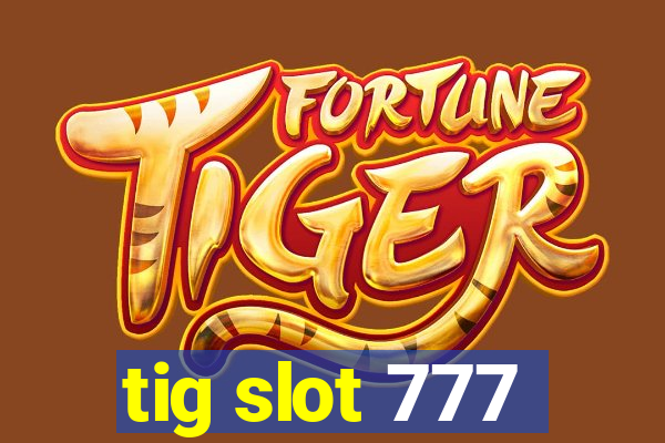 tig slot 777